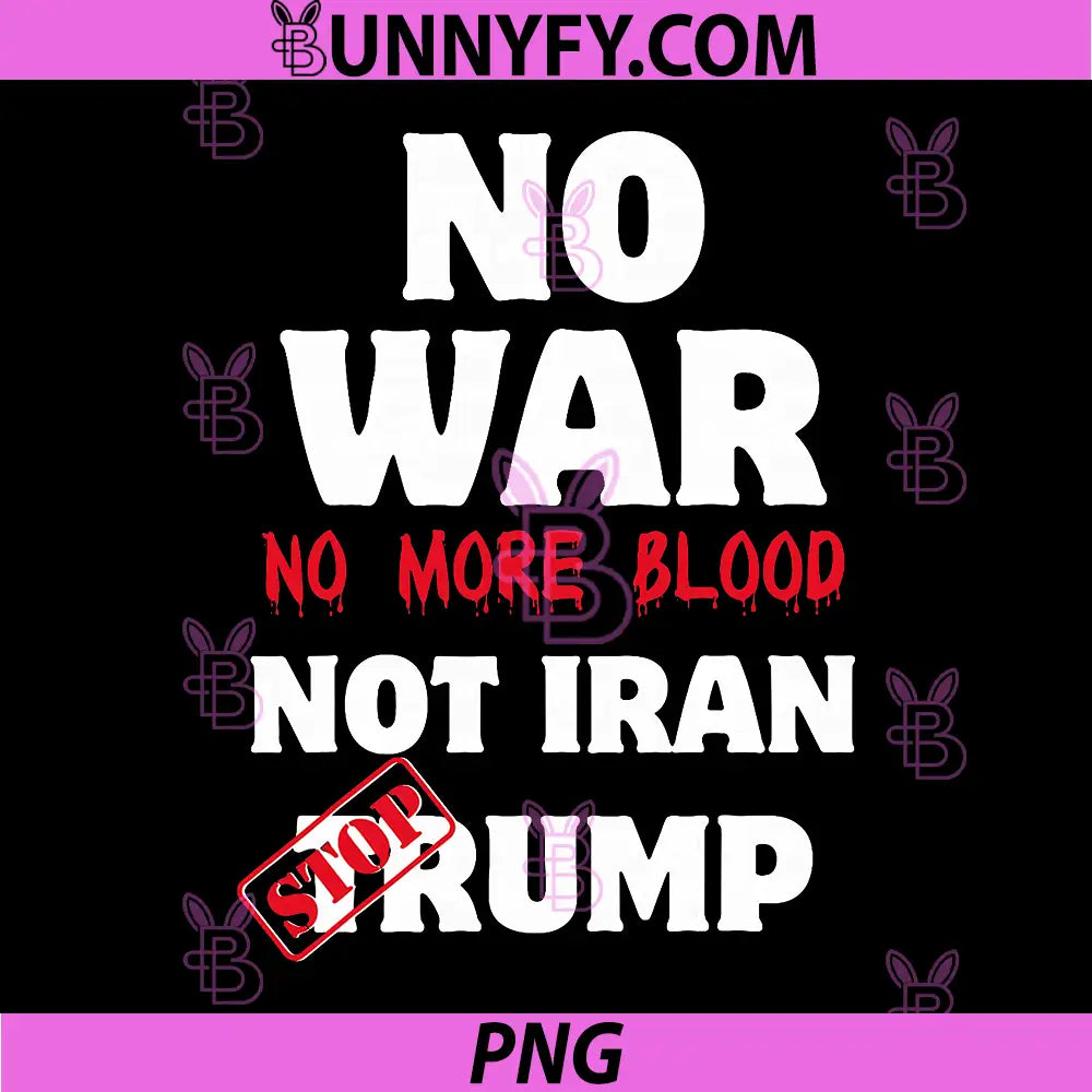 No War No More Blood PNG, Stop Trump Not Iran Protest PNG