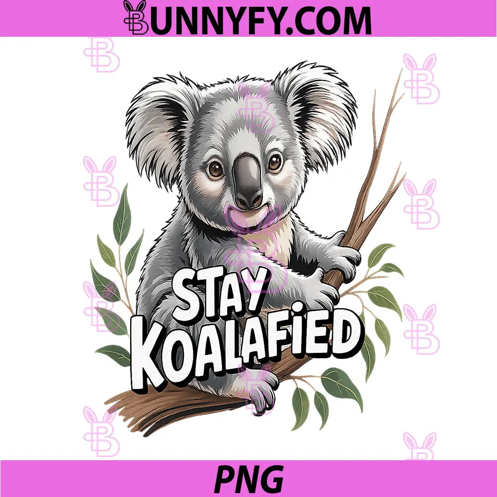 Stay Koalafied Design PNG, Koala Bear Lover and Koala PNG