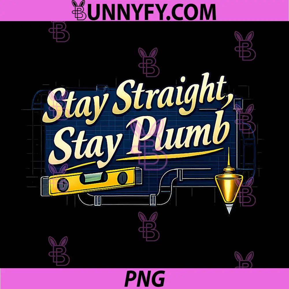 Stay Straight Stay Plumb PNG, Plumber Pipe Pun Blueprint PNG