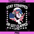 Stay Strapped Or Get Clapped PNG, George Washington 4th of July PNG