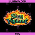 Stay Vigilant Flame Fire Text Design PNG, Stay Vigilant Awareness Motivation PNG