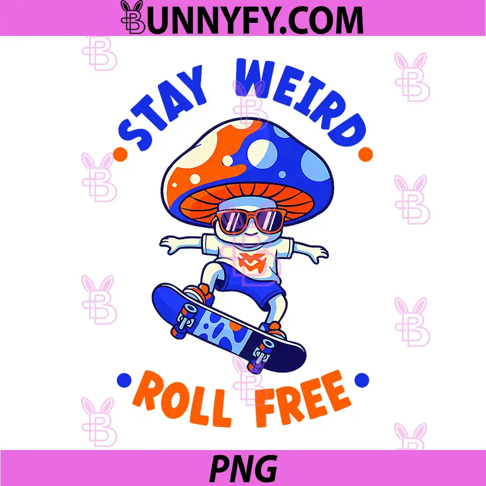 Stay Weird Roll Free PNG, Mushroom Skater Art Fun Street Vibe PNG