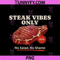 Steak Vibes Only No Salad PNG, Funny Carnivore BBQ PNG