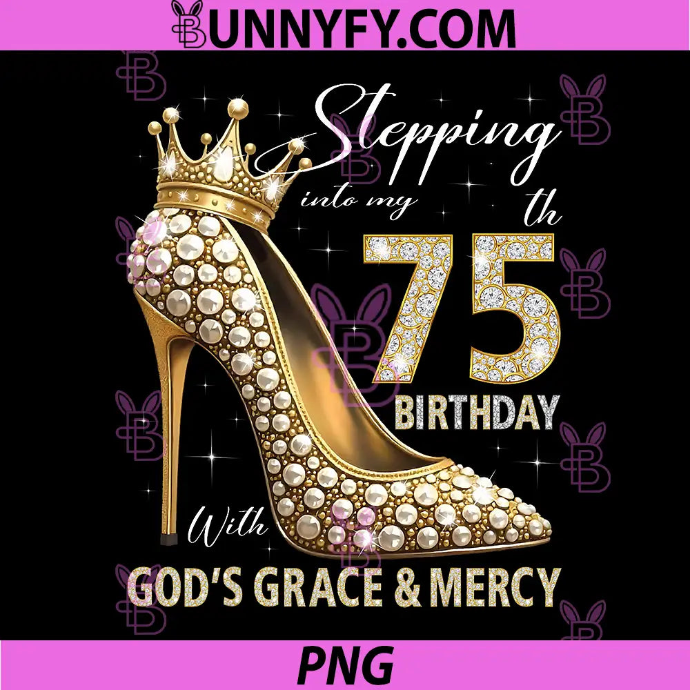 Stepping Into My 75th Birthday With God's Grace & Mercy PNG, 75th Birthday PNG