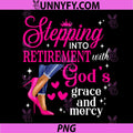Stepping Into Retirement With God's Grace & Mercy PNG, High Heels PNG 