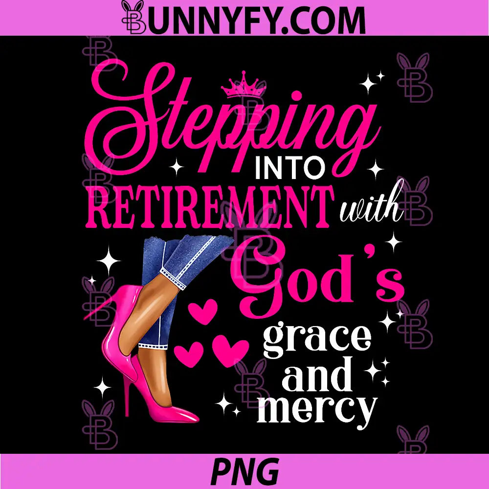 Stepping Into Retirement With God's Grace & Mercy PNG, High Heels PNG 