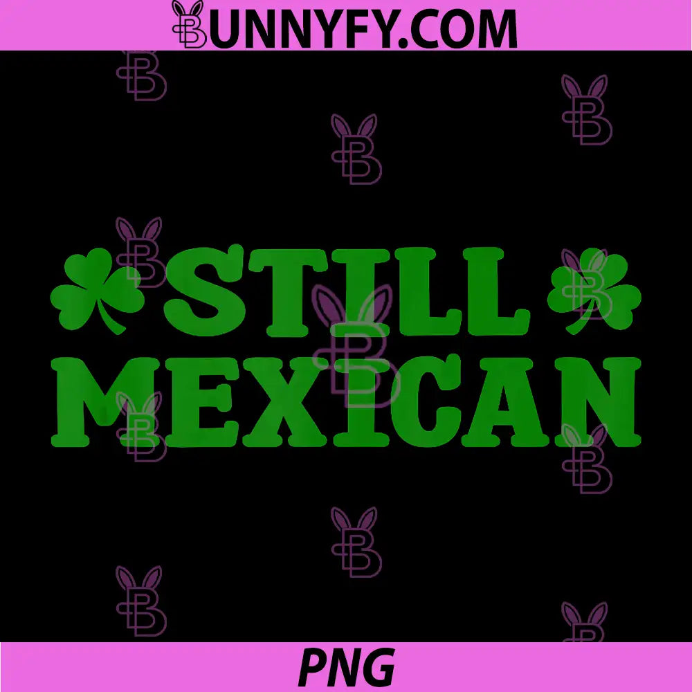 Still Mexican Funny PNG, St Patricks Day Shamrock Humor Lucky PNG
