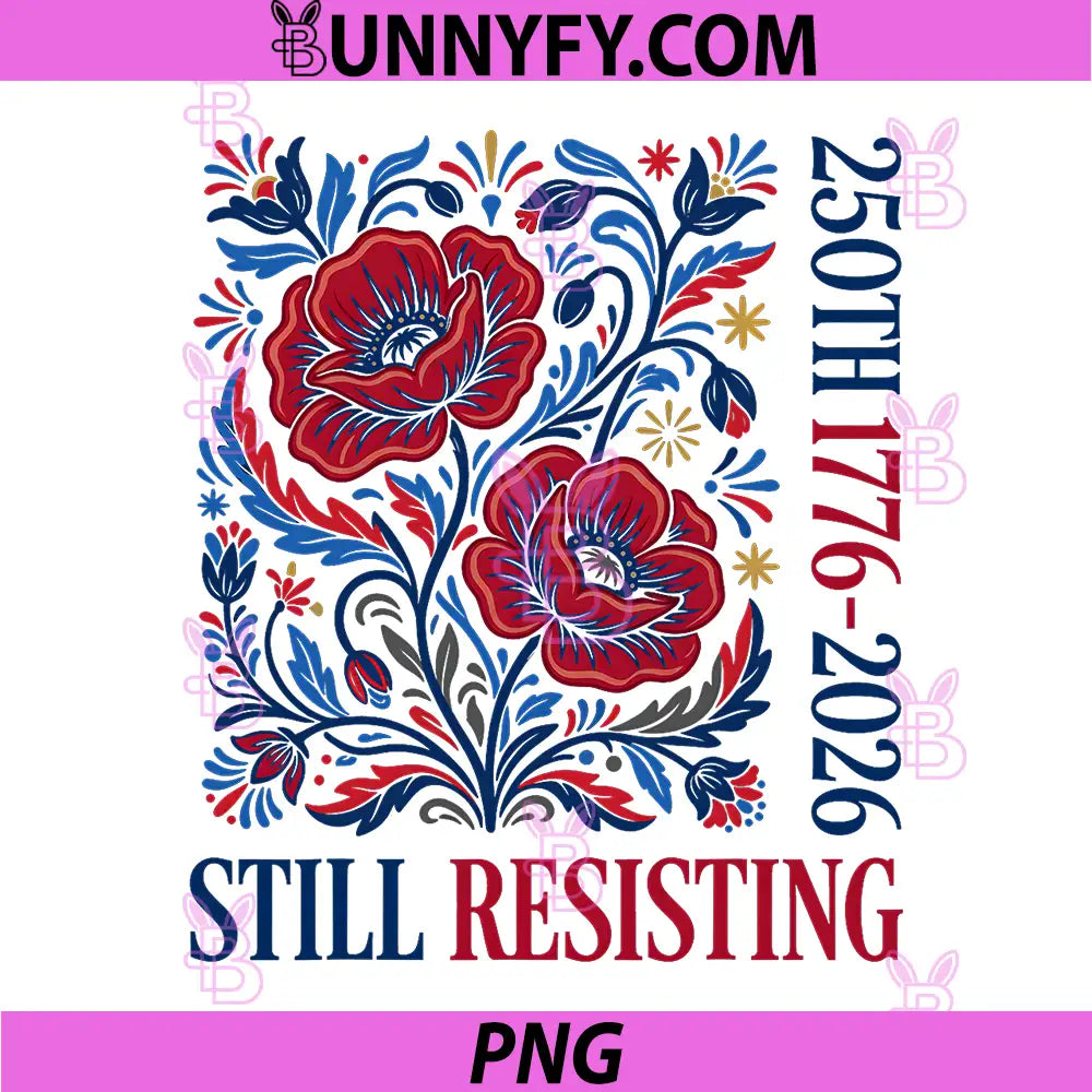 Still Resisting 1776 2026 250th PNG, Anniversary Liberal Floral PNG