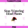 Stop Watering Dead Plants PNG, Lovers Gardeners Gardening Farmer PNG
