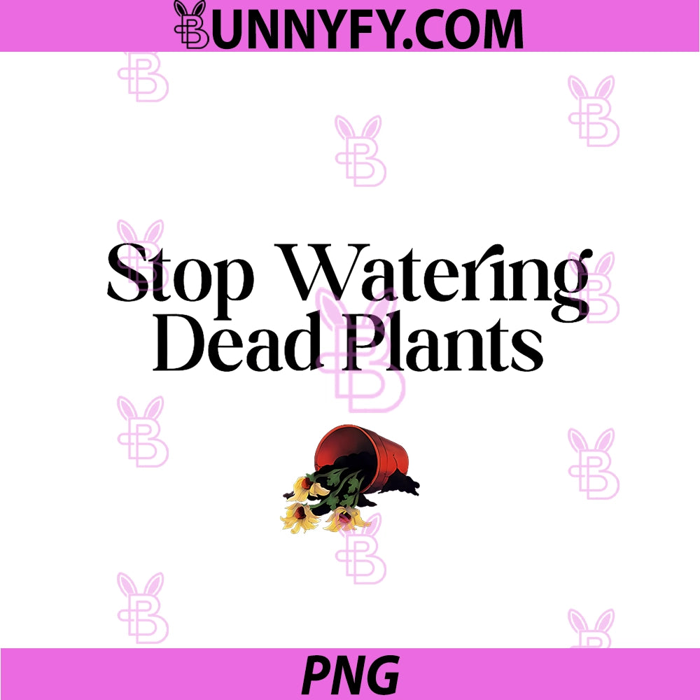 Stop Watering Dead Plants PNG, Lovers Gardeners Gardening Farmer PNG