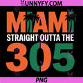 Straight Outta The 305 PNG, Miami Florida Pride Lifestyle Um PNG