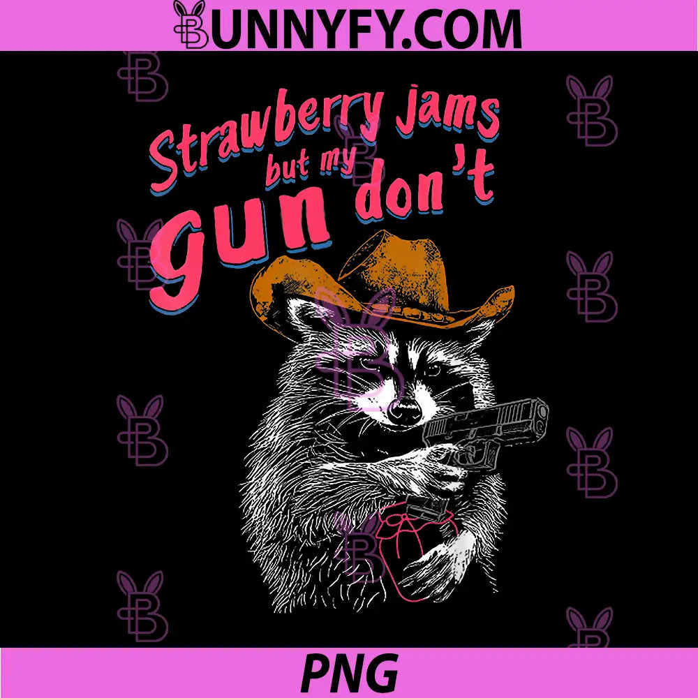 Strawberry Jams But My Gun Don't PNG, Funny Racoon PNG