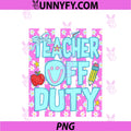 Striped Floral Teacher Off Duty PNG, Last Day Of School Summer PNG