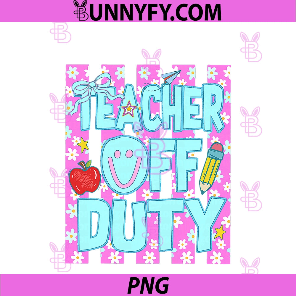 Striped Floral Teacher Off Duty PNG, Last Day Of School Summer PNG