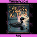 Stupid Canadian Wolf Bird PNG, Funny Loon Humor PNG