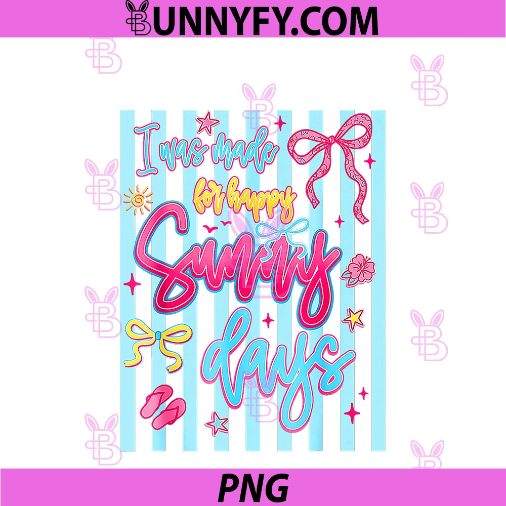 Summer Spring PNG, I Was Made For Happy Sunny Days PNG