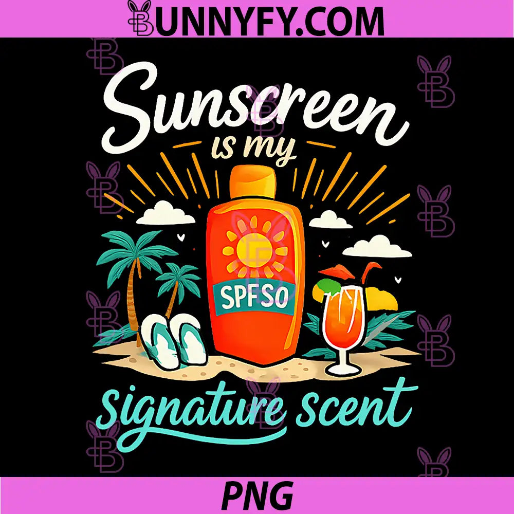 Sunscreen is My Signature Scent PNG, Permanent Vacation PNG