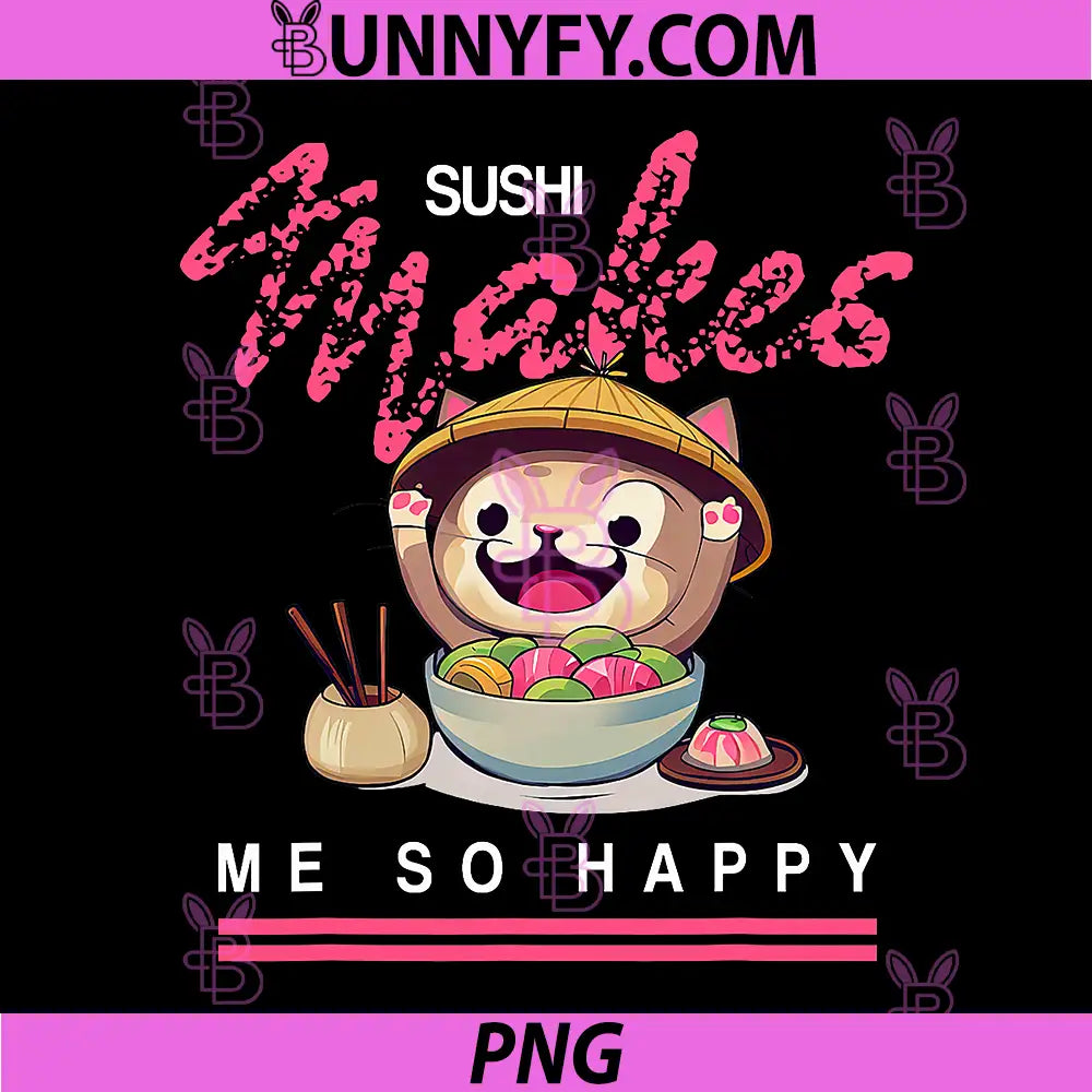 Sushi Makes Me So Happy PNG, Funny Cat PNG