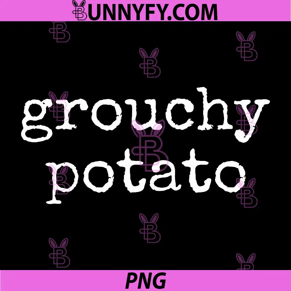 Grouchy Potato Funny Text PNG, Simple Grouchy Potato Quote PNG