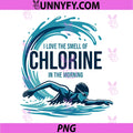 I Love The Smell Of Chlorine In The Morning PNG, Swimmer Humor PNG