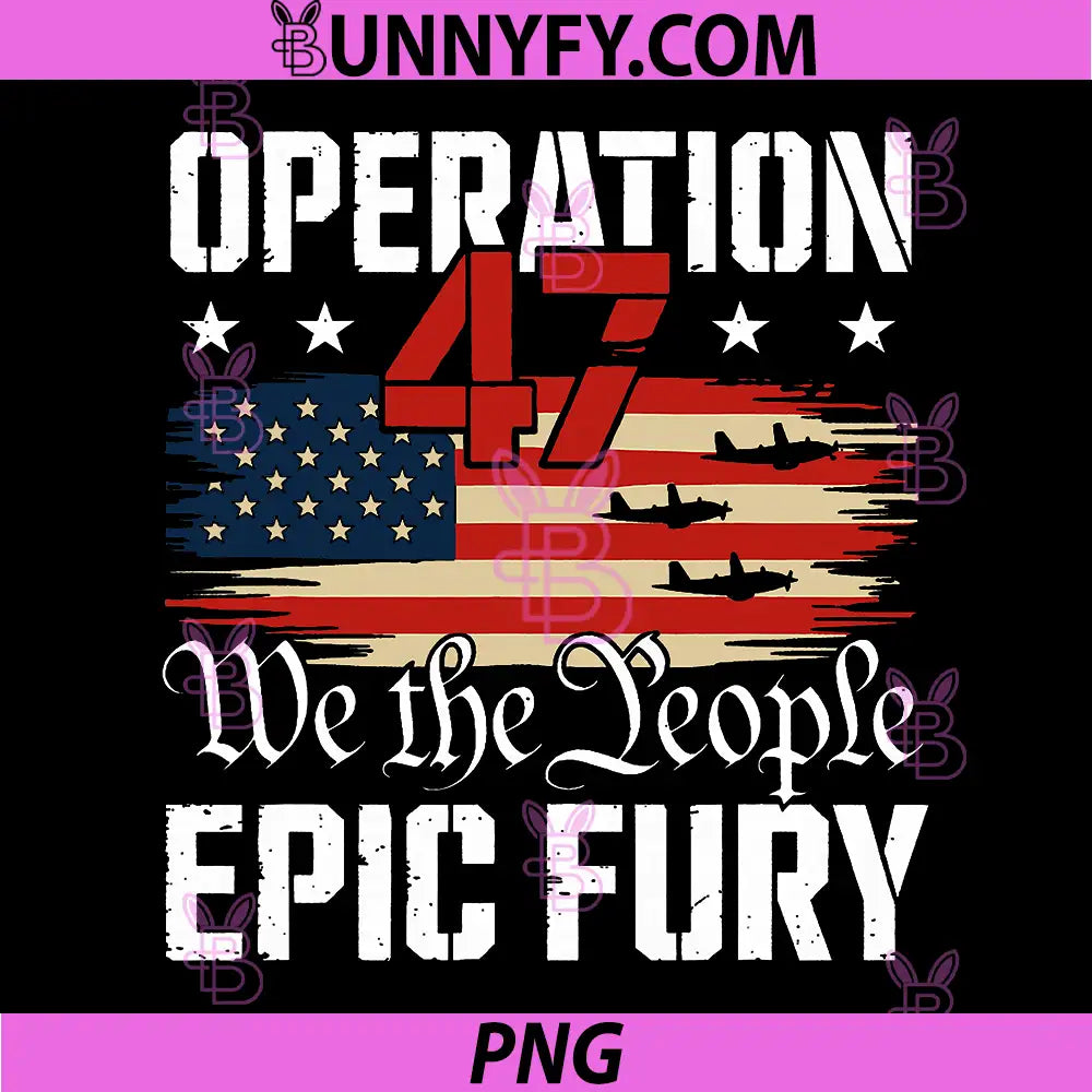 Operation 47 Epic Fury PNG, We The People American Flag Jet PNG