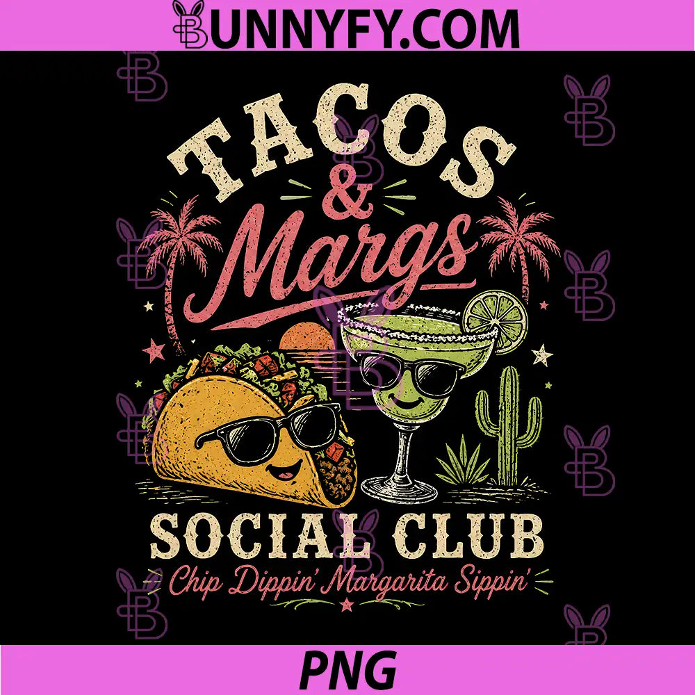 Tacos & Margs Social Club PNG, Chip Dippin Margarita Sippin PNG