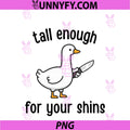Tall Enough For Your Shins PNG, Funny Goose Meme Humor PNG