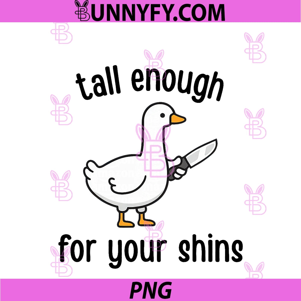 Tall Enough For Your Shins PNG, Funny Goose Meme Humor PNG