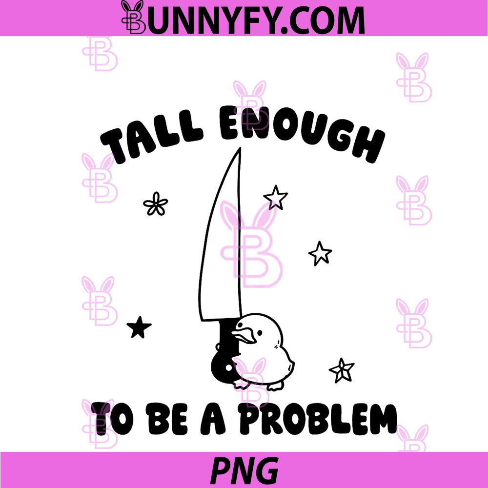 Tall Enough To Be A Problem Funny PNG, Duck Humor PNG