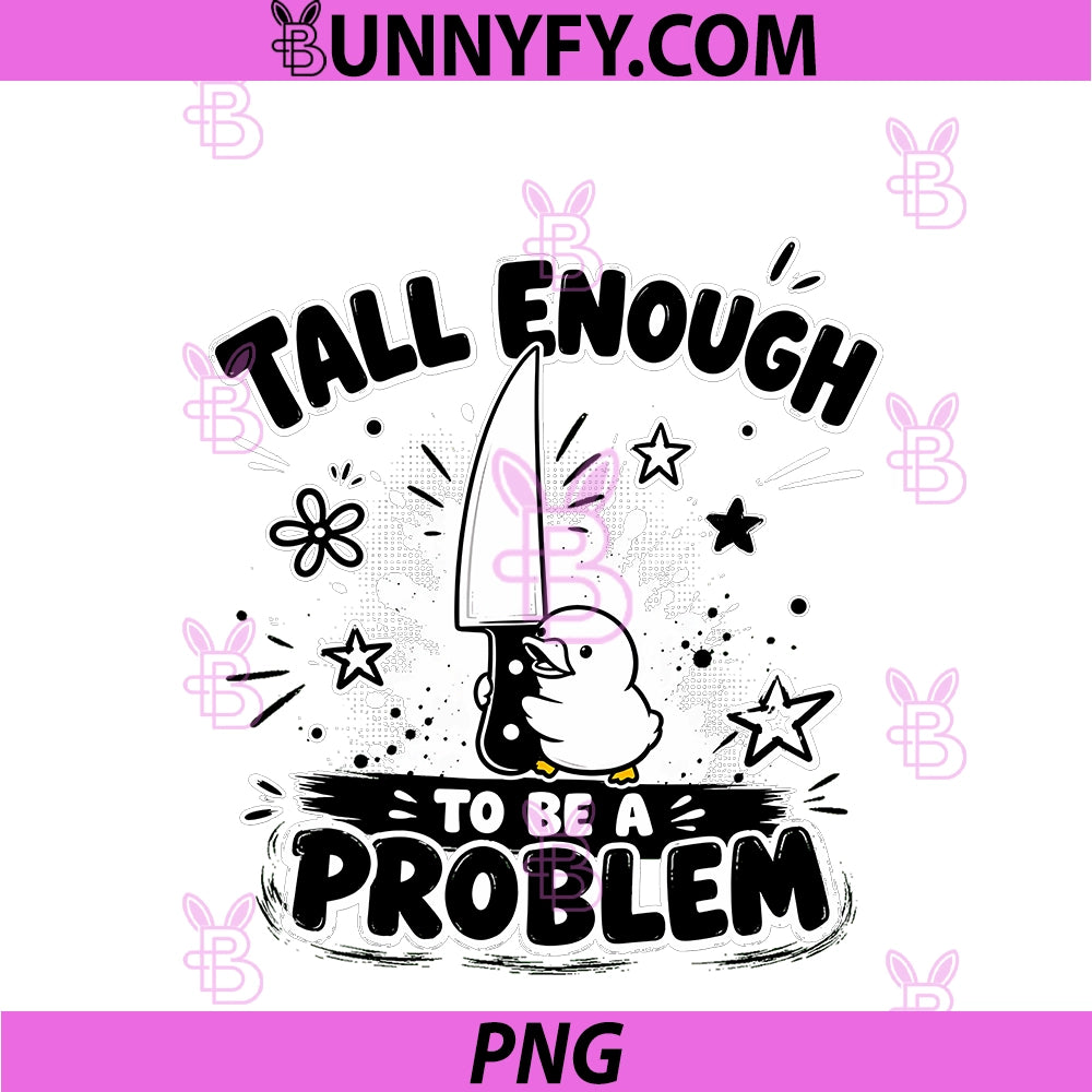 Tall Enough To Be A Problem PNG, Funny Duck Humor PNG