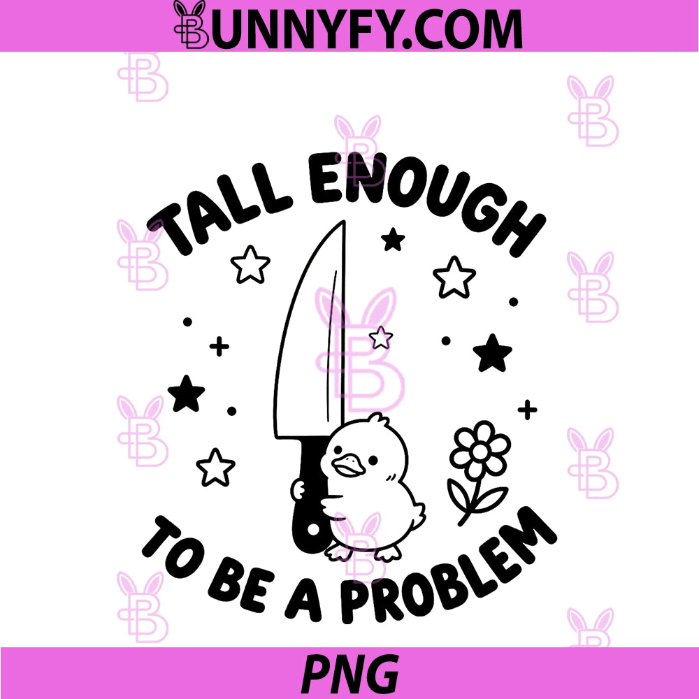 Tall Enough To Be A Problem PNG, Funny Duck Humor PNG