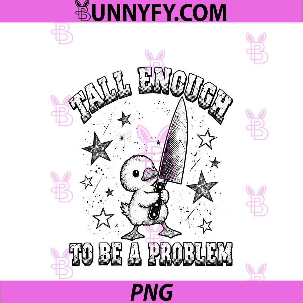 Tall Enough To Be A Problem PNG, Funny Duck Humor PNG