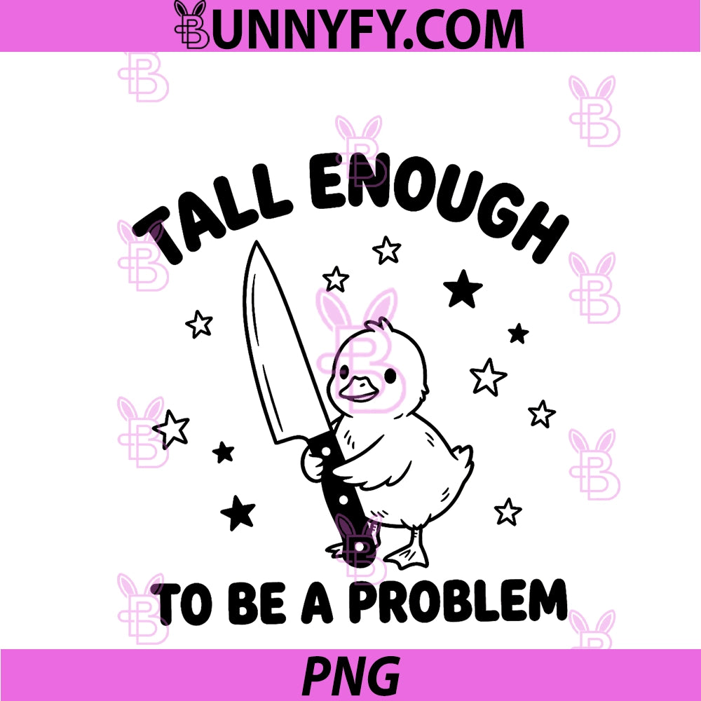 Tall Enough To Be A Problem PNG, Funny Duck Humor PNG