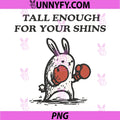 Tall Enough for Your Shins PNG, Cute Bunny Rabbit PNG
