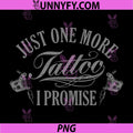Just One More Tattoo I Promise PNG, Funny Tattoo Lover Quote PNG