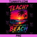 Teach I Thought You Said Beach PNG, Funny Summer Vacation PNG