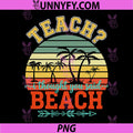 Teach I Thought You Said Beach PNG, Teacher Funny Summer Vacation PNG