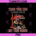 Teach Your Kids To Change Their Oil PNG, Not Their Gender Family PNG