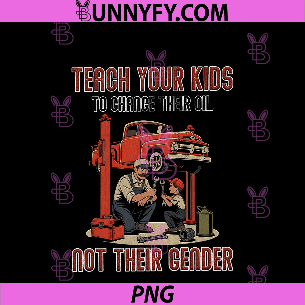 Teach Your Kids To Change Their Oil PNG, Not Their Gender Family PNG