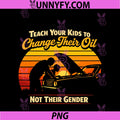 Teach Your Kids to Change Oil PNG, Not Gender Father's Day PNG