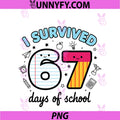 Teacher I Survived 67 Days Of School Funny PNG, 100th Day Meme PNG