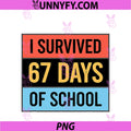 Teacher I Survived 67 Days Of School PNG, Funny 67 Meme PNG