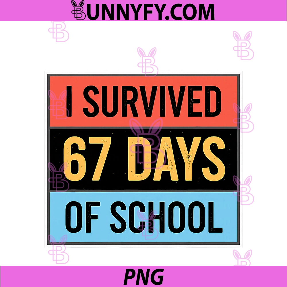Teacher I Survived 67 Days Of School PNG, Funny 67 Meme PNG