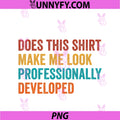 Teacher PD Does This Make Me Look PNG, Professionally Developed PNG