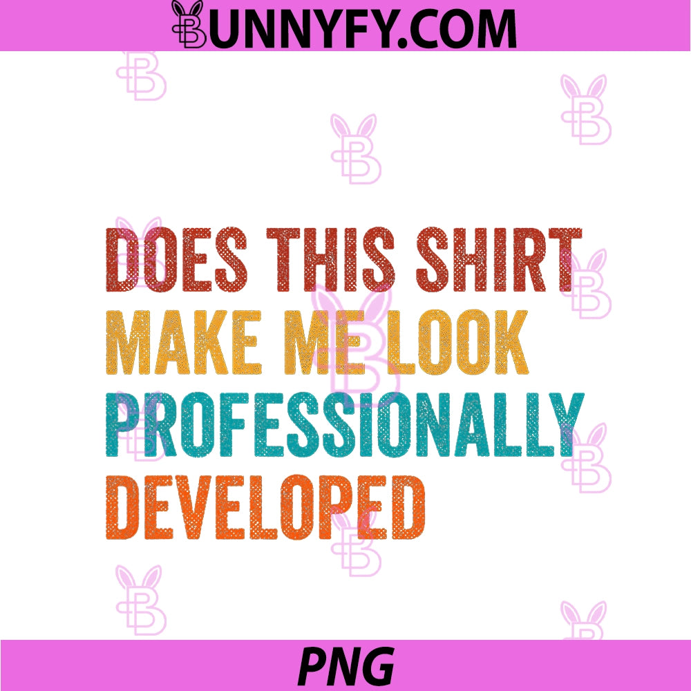 Teacher PD Does This Make Me Look PNG, Professionally Developed PNG