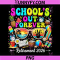 Teacher Schools Out Forever PNG, Retirement 2026 PNG