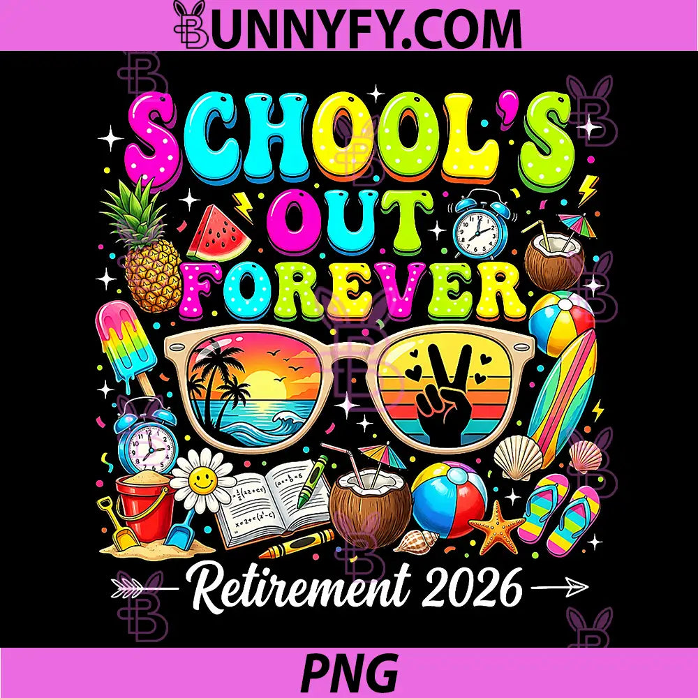 Teacher Schools Out Forever PNG, Retirement 2026 PNG