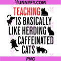 Teaching is Basically Like Herding Caffeinated Cats PNG, Teacher Cat PNG