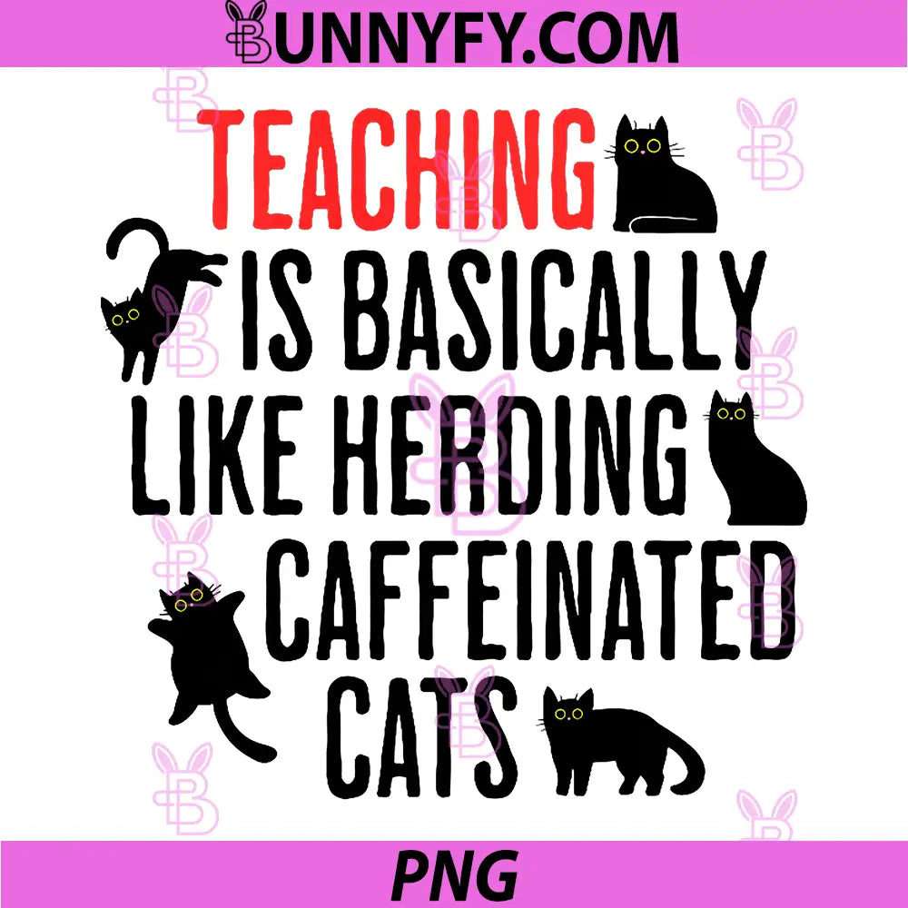 Teaching is Basically Like Herding Caffeinated Cats PNG, Teacher Cat PNG