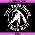 Tell Your Horse I Said Hay PNG, Trending Horses PNG